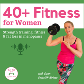 40+ Fitness: Weight training, fat loss & fitness tips for Women in perimenopause & menopause