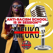 Anti-Racism School Is In Session™ Podcast