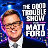 The Good Trouble Show | Unidentified Flying Objects & UFO Disclosure