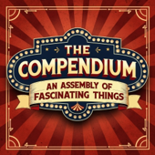 The Compendium: An Assembly of Fascinating Things