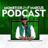 Monetize With Marcus Podcast