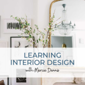 Learning Interior Design with Marcie Dennis