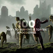 100 Ways To Survive A Zombie Apocalypse