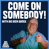 Come on, Somebody! with Big Rich Brock