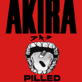 AKIRA PILLED