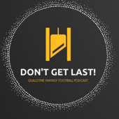 Don't Get Last! Guillotine Fantasy Football Podcast
