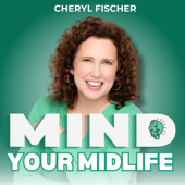 Mind Your Midlife: Confidence and Success, One Thought at a Time, with Cheryl Fischer