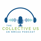 The Collective Us: An NMCAA Podcast