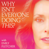 Why Isn't Everyone Doing This? with Emily Fletcher