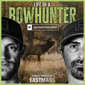 Eastmans' Life Of A Bowhunter Podcast