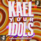 Kael Your Idols: A New Hollywood Podcast