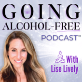 Going Alcohol-Free Podcast™ with Lise Lively | How to quit drinking alcohol