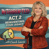 Interrupted: Act 2 Reinventing Your Legacy