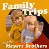 Family Trips with the Meyers Brothers