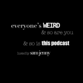 Everyone’s Weird & So Are You
