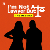 I'm Not A Lawyer But: The Debrief