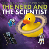 Science, Actually Presents : The Nerd and the Scientist