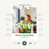 Bliss This House: Home Organization with Maria Grove