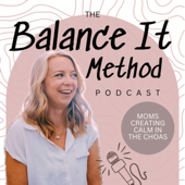 Balance It Method Podcast | Routines, Organization and Time Management for Busy Working Moms