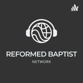 Reformed Baptist Network Podcasts