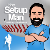 The Setup Man: Chicago Cubs Podcast