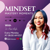 Mindset Mastery Moments with Dr. Alisa Whyte