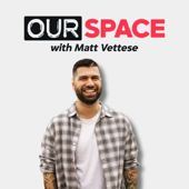 OurSpace with Matt Vettese