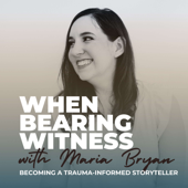 When Bearing Witness®: Becoming a Trauma-Informed Storyteller