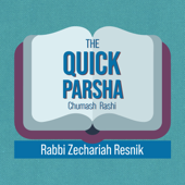 The Quick Parsha with Rabbi Zecharia Resnik