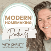 Modern Homemaking   I   Mindset and Methods for Happier, Healthier Homes