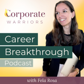 Career Breakthrough w/ Fela Rosa | The Corporate Warriors Podcast