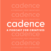 Cadence: A Podcast for Creatives