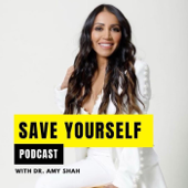 Save Yourself With Dr. Amy Shah