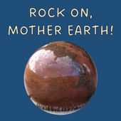 Rock On, Mother Earth!