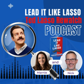 Lead it Like Lasso: A Ted Lasso Rewatch Podcast
