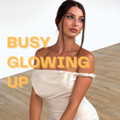 Busy Glowing Up