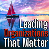 Leading Organizations That Matter