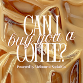Can I Buy You a Coffee?