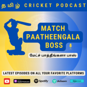 Match Paatheengala Boss - A Tamil Cricket Podcast