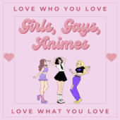 Girls, Gays, Animes