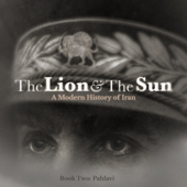 The Lion and The Sun: A Modern History of Iran