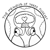 The Meaning of Trees Podcast