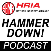 Hammer Down: The SEMA Hot Rod Industry Alliance HRIA Podcast