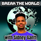 Break The World with Sidney Gantt