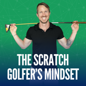 The Scratch Golfer's Mindset Podcast