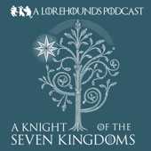 A Knight of the Seven Kingdoms - The Lorehounds