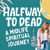Halfway To Dead,  A Midlife Spiritual Journey