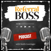 Referral Boss Podcast with Keith Goeringer