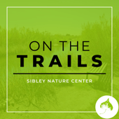 On The Trails with Sibley Nature Center