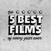 The 5 Best Films of Every Year Ever